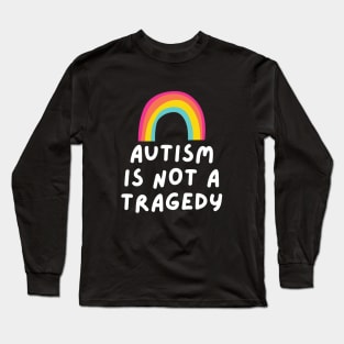 autism is not a tragedy Long Sleeve T-Shirt